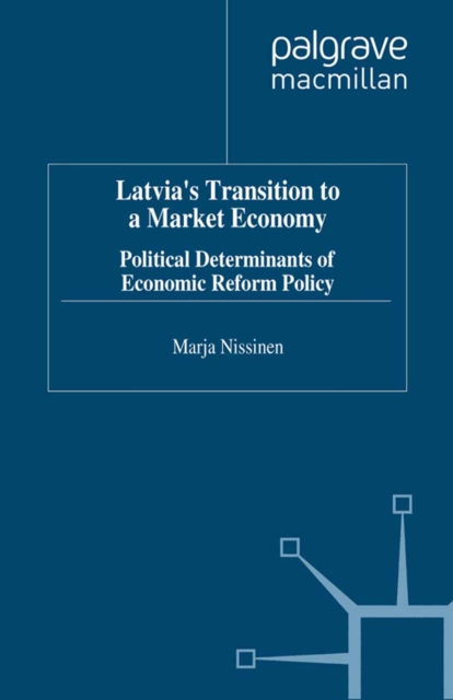 Latvia's Transition to a Market Economy : Political Determinants of Economic Reform Policy, PDF eBook