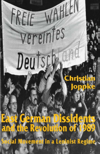 East German Dissidents and the Revolution of 1989 : Social Movement in a Leninist Regime, PDF eBook