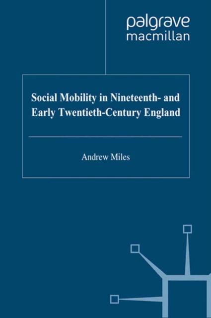 Social Mobility in Nineteenth- and Early Twentieth-Century England, PDF eBook