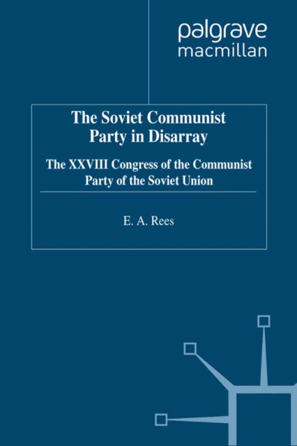The Soviet Communist Party in Disarray : The XXVIII Congress of the Communist Party of the Soviet Union, PDF eBook