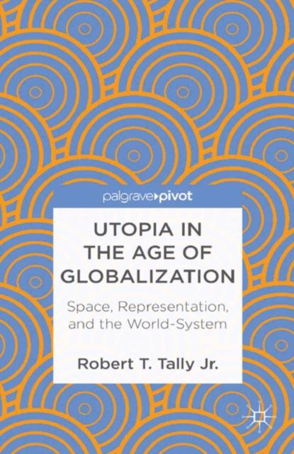 Utopia in the Age of Globalization : Space, Representation, and the World-System, PDF eBook