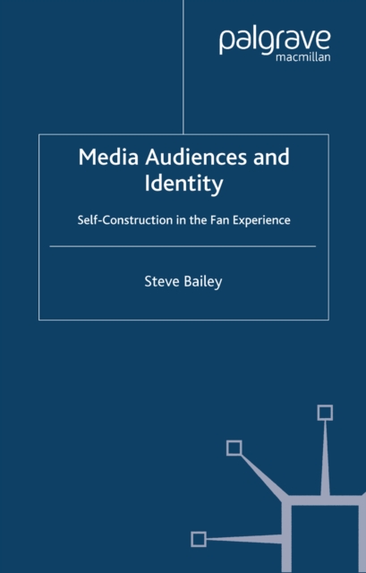Media Audiences and Identity : Self-Construction in the Fan Experience, PDF eBook