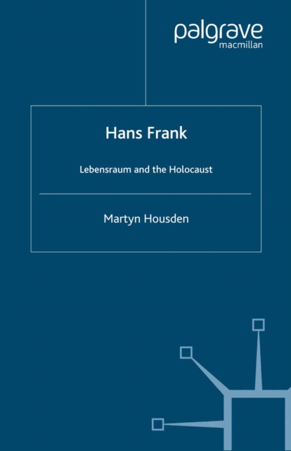 Hans Frank : Lebensraum and the Holocaust, PDF eBook