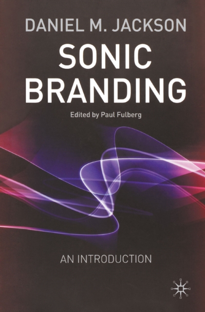 Sonic Branding : An Essential Guide to the Art and Science of Sonic Branding, PDF eBook