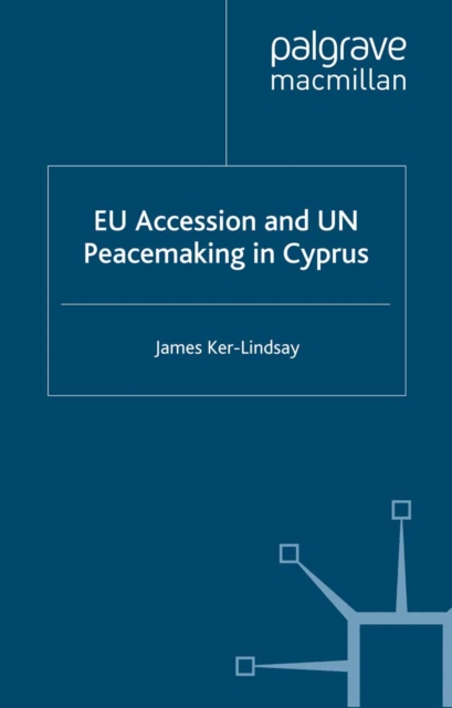 EU Accession and UN Peacemaking in Cyprus, PDF eBook