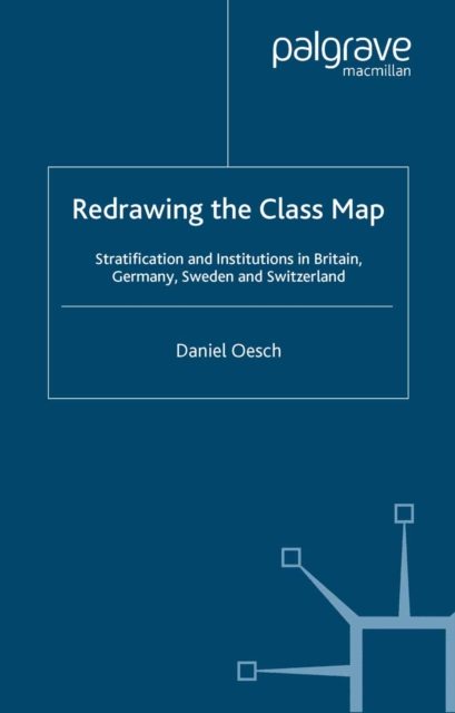 Redrawing the Class Map : Stratification and Institutions in Britain, Germany, Sweden and Switzerland, PDF eBook