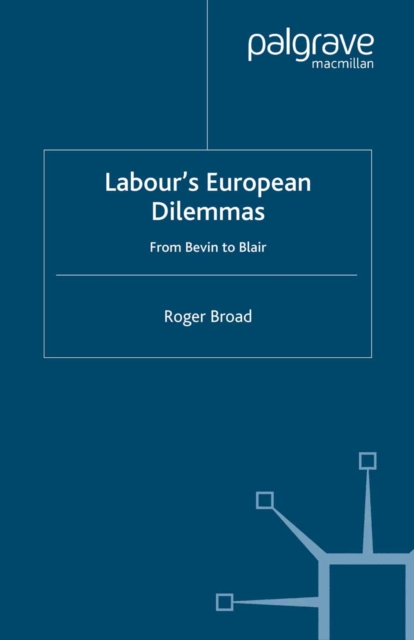 Labour's European Dilemmas : From Bevin to Blair, PDF eBook
