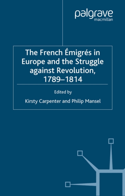 The French Emigres in Europe and the Struggle against Revolution, 1789-1814, PDF eBook