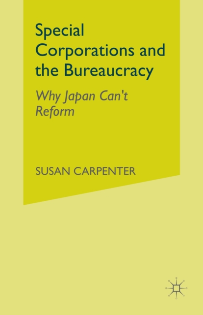 Special Corporations and the Bureaucracy : Why Japan Can't Reform, PDF eBook