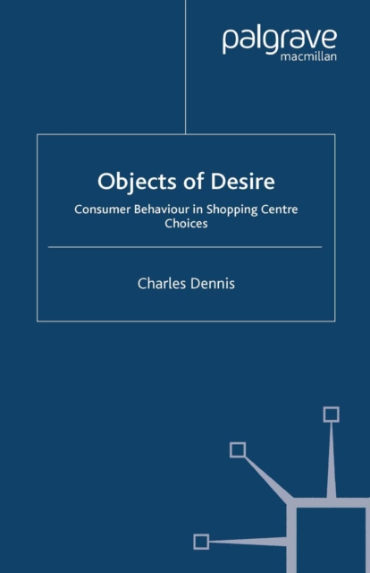 Objects of Desire : Consumer Behaviour in Shopping Centre Choices, PDF eBook