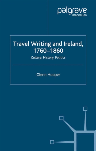 Travel Writing and Ireland, 1760-1860 : Culture, History, Politics, PDF eBook