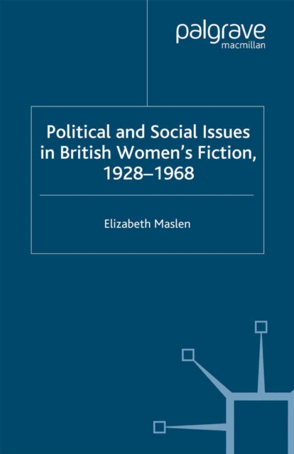 Political and Social Issues in British Women's Fiction, 1928-1968, PDF eBook