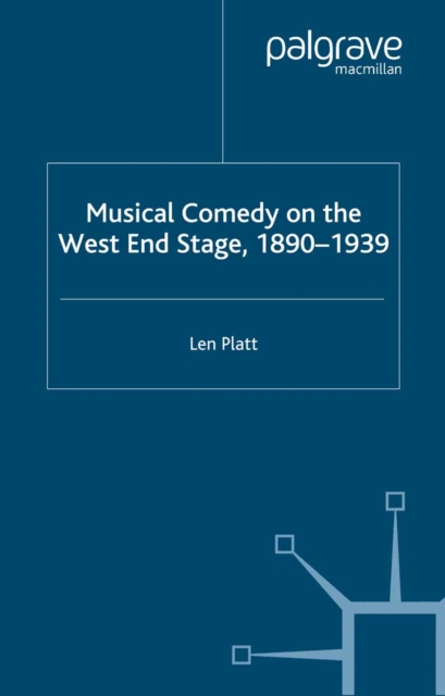 Musical Comedy on the West End Stage, 1890 -  1939, PDF eBook