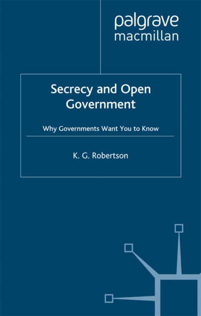 Secrecy and Open Government : Why Governments Want You to Know, PDF eBook