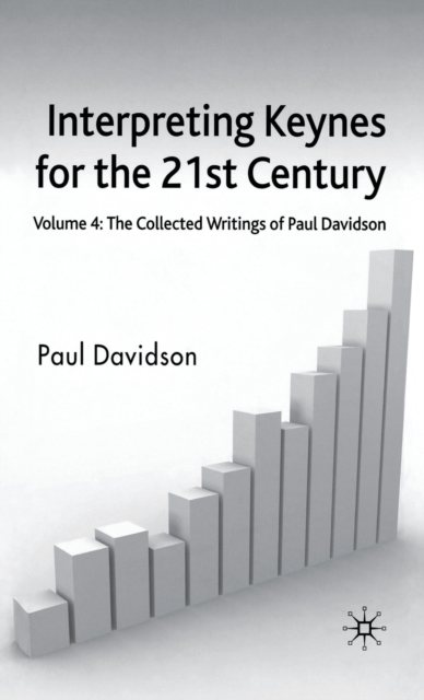 Interpreting Keynes for the 21st Century : Volume 4: The Collected Writings of Paul Davidson, Hardback Book