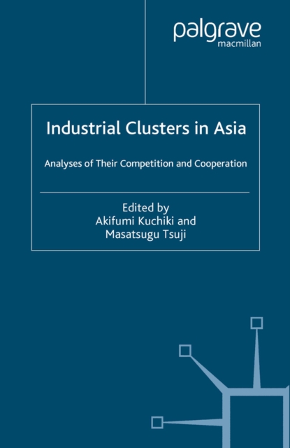 Industrial Clusters in Asia : Analyses of Their Competition and Cooperation, PDF eBook