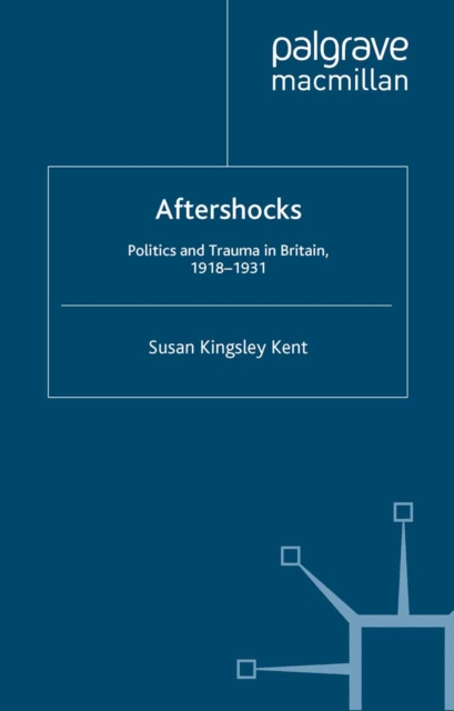 Aftershocks : Politics and Trauma in Britain, 1918-1931, PDF eBook
