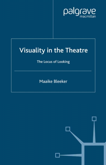 Visuality in the Theatre : The Locus of Looking, PDF eBook