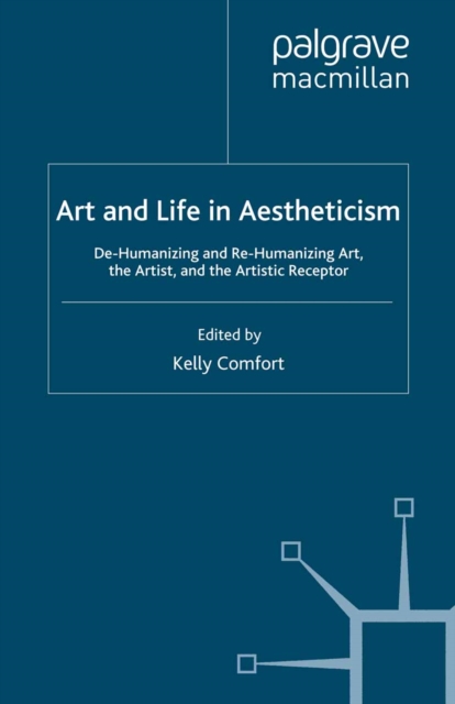 Art and Life in Aestheticism : De-Humanizing and Re-Humanizing Art, the Artist and the Artistic Receptor, PDF eBook