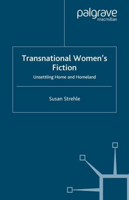 Transnational Women's Fiction : Unsettling Home and Homeland, PDF eBook