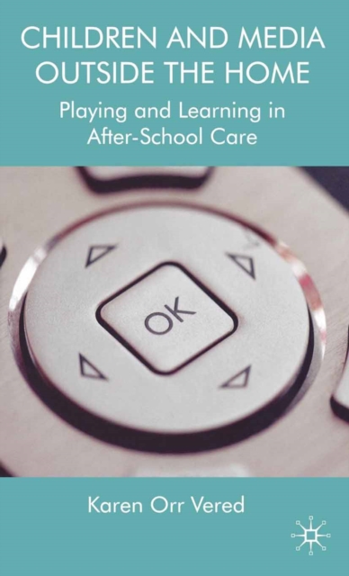 Children and Media Outside the Home : Playing and Learning in After-School Care, PDF eBook