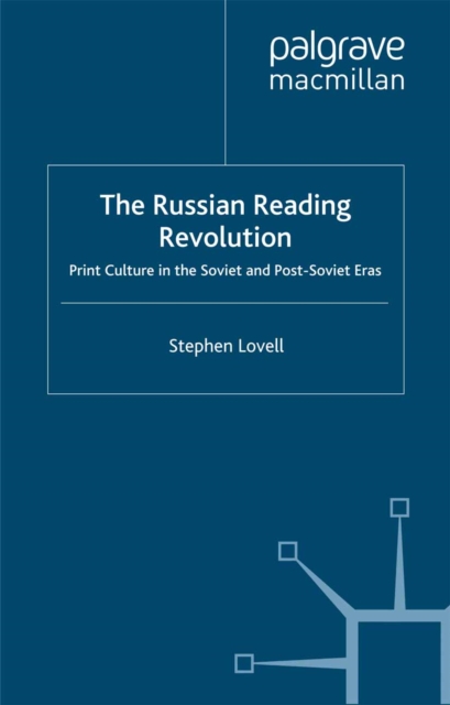 The Russian Reading Revolution : Print Culture in the Soviet and Post-Soviet Eras, PDF eBook