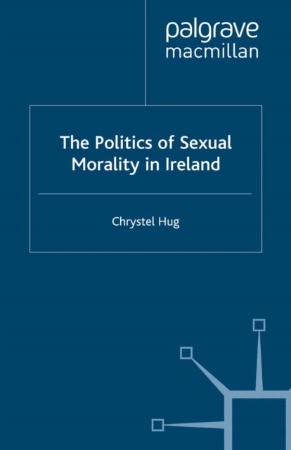 The Politics of Sexual Morality in Ireland, PDF eBook
