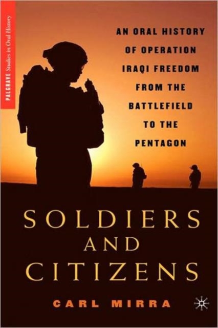 Soldiers and Citizens : An Oral History of Operation Iraqi Freedom from the Battlefield to the Pentagon, Hardback Book
