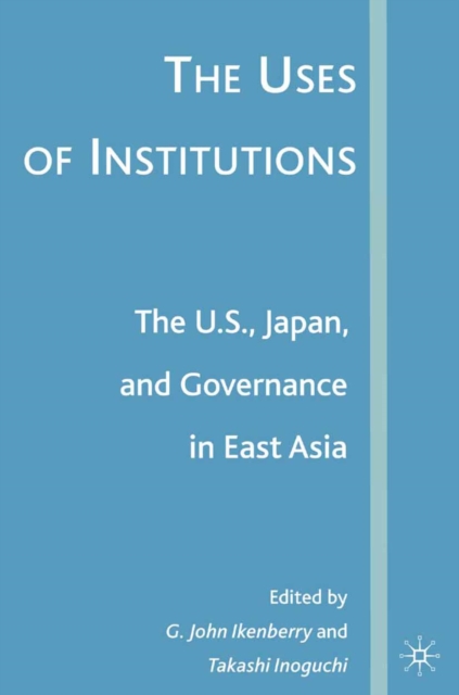 The Uses of Institutions: The U.S., Japan, and Governance in East Asia, PDF eBook