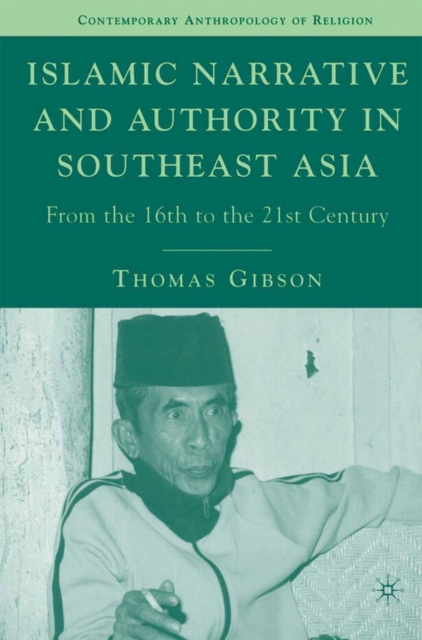 Islamic Narrative and Authority in Southeast Asia : From the 16th to the 21st Century, PDF eBook