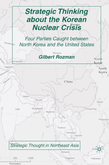 Strategic Thinking about the Korean Nuclear Crisis : Four Parties Caught between North Korea and the United States, PDF eBook