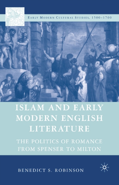 Islam and Early Modern English Literature : The Politics of Romance from Spenser to Milton, PDF eBook