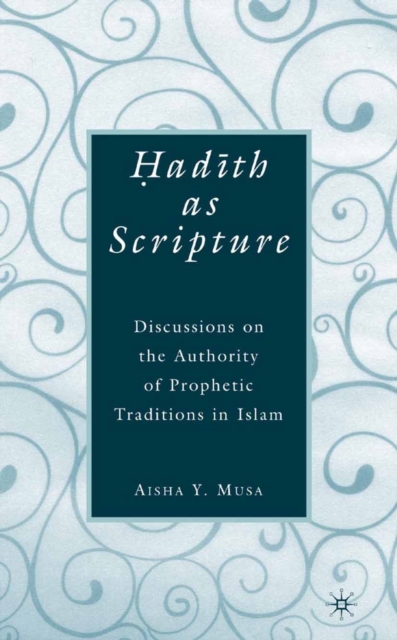 Hadith as Scripture : Discussions on the Authority of Prophetic Traditions in Islam, PDF eBook