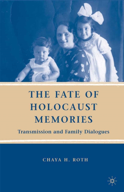 The Fate of Holocaust Memories : Transmission and Family Dialogues, PDF eBook