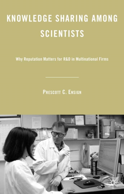 Knowledge Sharing Among Scientists : Why Reputation Matters for R & D in Multinational Firms, PDF eBook