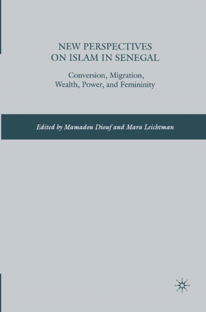 New Perspectives on Islam in Senegal : Conversion, Migration, Wealth, Power, and Femininity, PDF eBook
