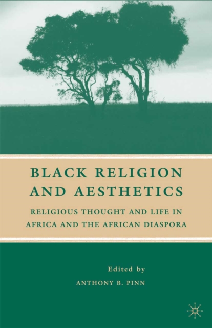 Black Religion and Aesthetics : Religious Thought and Life in Africa and the African Diaspora, PDF eBook