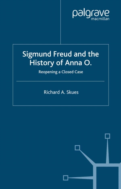 Sigmund Freud and the History of Anna O. : Reopening a Closed Case, PDF eBook