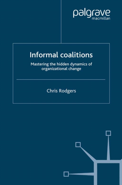 Informal Coalitions : Mastering the Hidden Dynamics of Organizational Change, PDF eBook