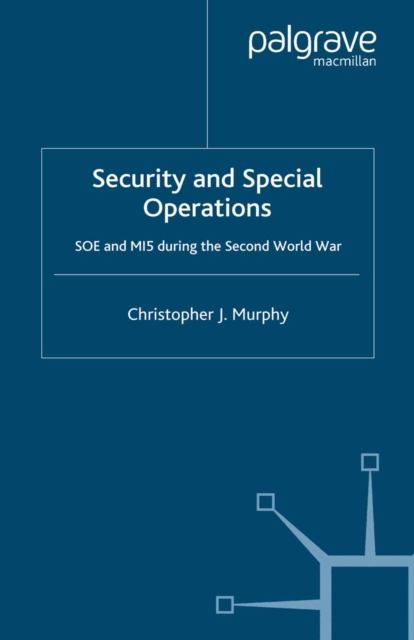 Security and Special Operations : SOE and MI5 During the Second World War, PDF eBook