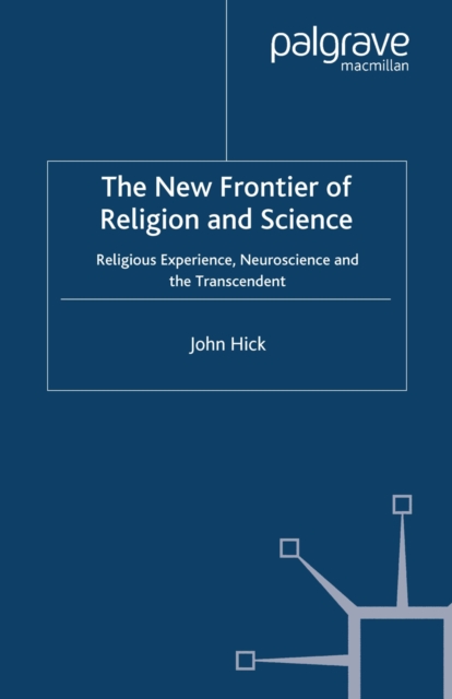 The New Frontier of Religion and Science : Religious Experience, Neuroscience, and the Transcendent, PDF eBook
