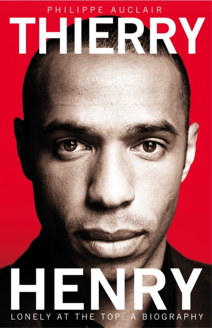 Thierry Henry : Lonely at the Top, EPUB eBook