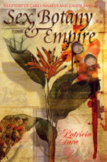 Sex, Botany, and Empire : The Story of Carl Linnaeus and Joseph Banks, Hardback Book