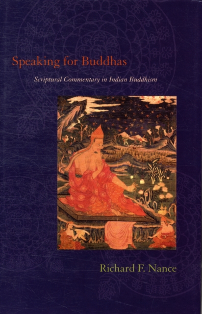 Speaking for Buddhas : Scriptural Commentary in Indian Buddhism, Hardback Book