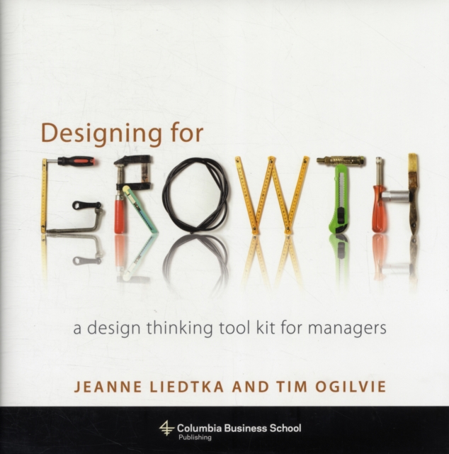 Designing for Growth : A Design Thinking Tool Kit for Managers, Hardback Book