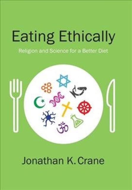 Eating Ethically : Religion and Science for a Better Diet, Hardback Book