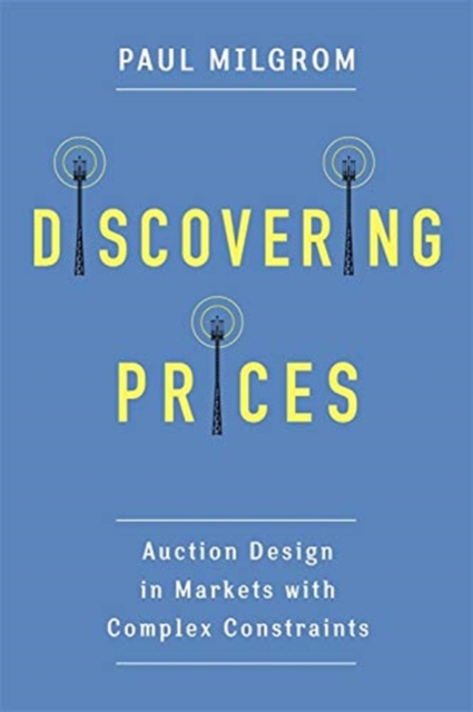 Discovering Prices : Auction Design in Markets with Complex Constraints, Paperback / softback Book