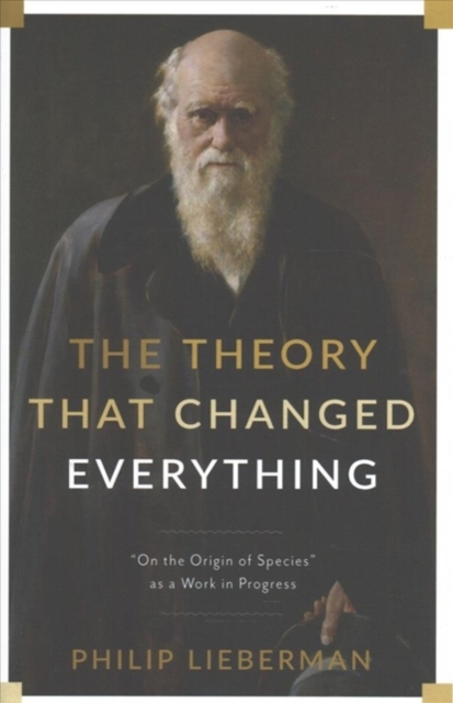 The Theory That Changed Everything : "On the Origin of Species" as a Work in Progress, Hardback Book