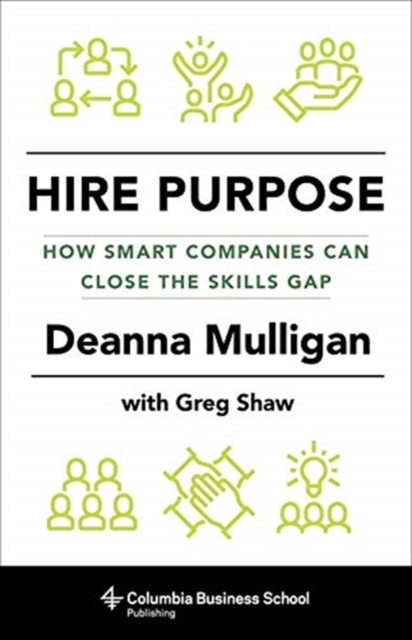 Hire Purpose : How Smart Companies Can Close the Skills Gap, Hardback Book
