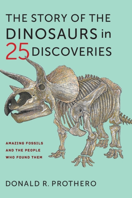 The Story of the Dinosaurs in 25 Discoveries : Amazing Fossils and the People Who Found Them, Paperback / softback Book